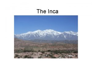 The Inca The Inca Empire was the largest