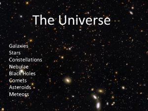 The Universe Galaxies Stars Constellations Nebulae Black Holes