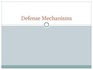 Defense Mechanisms Freuds view We use defense mechanisms