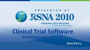 Clinical Trial Software Medical Imaging Resource Center John