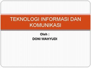 TEKNOLOGI INFORMASI DAN KOMUNIKASI Oleh DONI WAHYUDI STANDAR