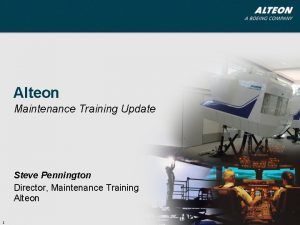 Alteon Maintenance Training Update Steve Pennington Director Maintenance