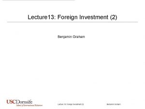 Lecture 13 Foreign Investment 2 Benjamin Graham Lecture