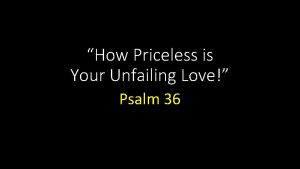 How Priceless is Your Unfailing Love Psalm 36
