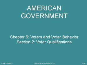 AMERICAN GOVERNMENT Chapter 6 Voters and Voter Behavior