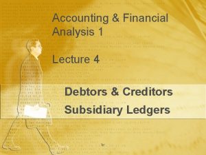 Accounting Financial Analysis 1 Lecture 4 Debtors Creditors