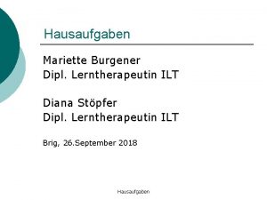 Hausaufgaben Mariette Burgener Dipl Lerntherapeutin ILT Diana Stpfer