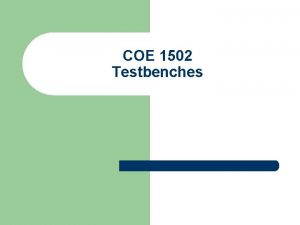 COE 1502 Testbenches What is a Testbench l