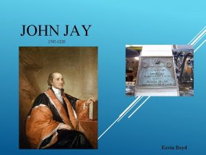 JOHN JAY 1745 1829 Kevin Boyd WHO WAS