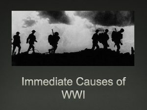 Immediate Causes of WWI The July Crisis of