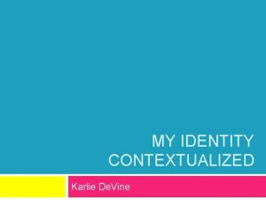 MY IDENTITY CONTEXTUALIZED Karlie De Vine My Personal