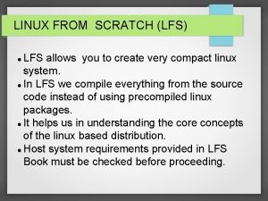 LINUX FROM SCRATCH LFS LFS allows you to