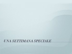 UNA SETTIMANA SPECIALE INTRODUZIONE Quella che sta iniziando