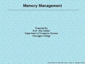 Memory Management Prepared By Prof Alok Haldar Department