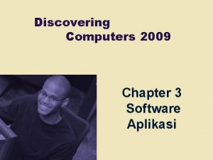 Discovering Computers 2009 Chapter 3 Software Aplikasi Chapter