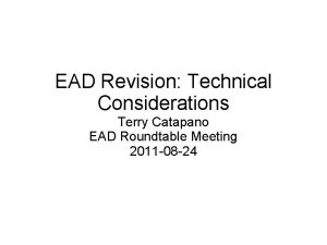 EAD Revision Technical Considerations Terry Catapano EAD Roundtable