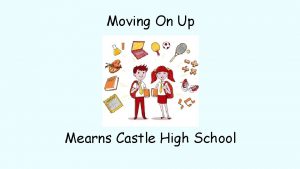 Moving On Up Mearns Castle High School There