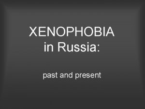 XENOPHOBIA in Russia past and present Our team