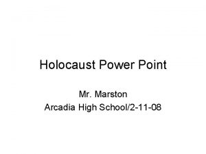 Holocaust Power Point Mr Marston Arcadia High School2