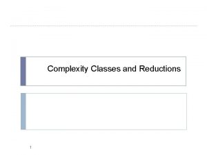 Complexity Classes and Reductions 1 Background Reductions 2