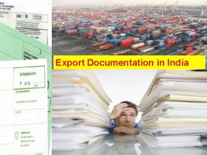 Export Documentation in India Why is export documentation