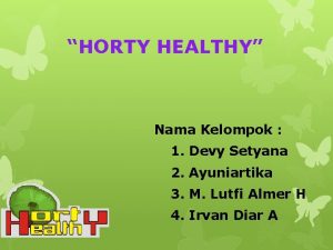 HORTY HEALTHY Nama Kelompok 1 Devy Setyana 2