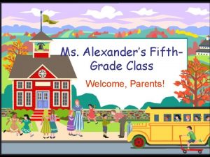 Ms Alexanders Fifth Grade Class Welcome Parents Welcome