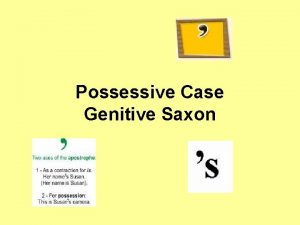 Possessive Case Genitive Saxon Formation The possessive case