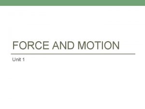 FORCE AND MOTION Unit 1 LAWS OF MOTION