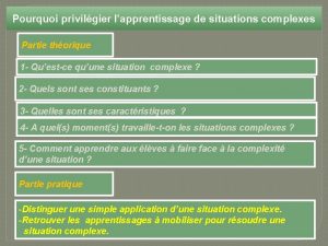 Pourquoi privilgier lapprentissage de situations complexes Partie thorique