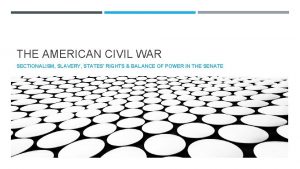 THE AMERICAN CIVIL WAR SECTIONALISM SLAVERY STATES RIGHTS