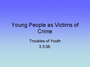 Young People as Victims of Crime Troubles of