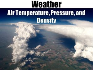 Weather Air Temperature Pressure and Density Weather is