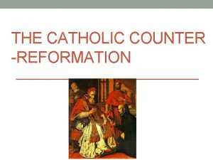 THE CATHOLIC COUNTER REFORMATION Review Protestant Reformation Lutheranism