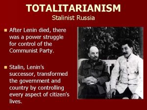 TOTALITARIANISM Stalinist Russia n After Lenin died there