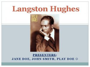 Langston Hughes PRESENTERS JANE DOE JOHN SMITH PLAY