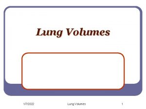 Lung Volumes 172022 Lung Volumes 1 Lung Volumes
