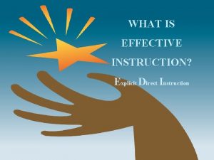 WHAT IS EFFECTIVE INSTRUCTION Explicit Direct Instruction Outcomes