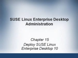 SUSE Linux Enterprise Desktop Administration Chapter 15 Deploy