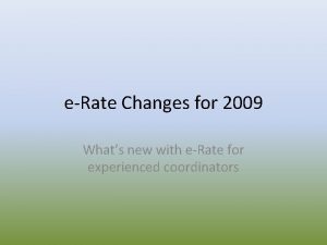 eRate Changes for 2009 Whats new with eRate