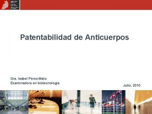 Patentabilidad de Anticuerpos Dra Isabel PrezMato Examinadora en