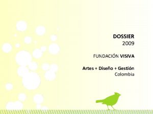 DOSSIER 2009 FUNDACIN VISIVA Artes Diseo Gestin Colombia