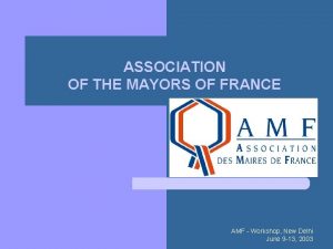 ASSOCIATION OF THE MAYORS OF FRANCE AMF Workshop