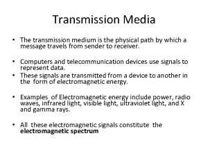 Transmission Media The transmission medium is the physical