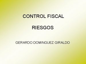 CONTROL FISCAL RIESGOS GERARDO DOMINGUEZ GIRALDO RIESGOS ADMINISTRATIVOS
