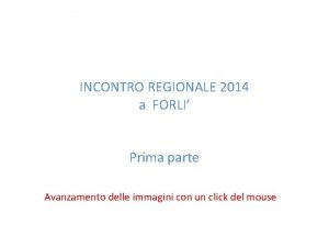 INCONTRO REGIONALE 2014 a FORLI Prima parte Avanzamento