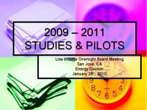 2009 2011 STUDIES PILOTS Low Income Oversight Board