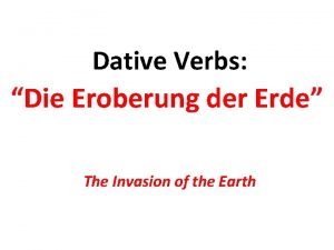 Dative Verbs Die Eroberung der Erde The Invasion