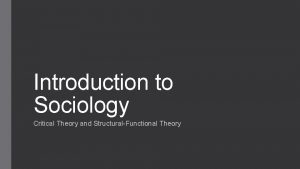 Introduction to Sociology Critical Theory and StructuralFunctional Theory