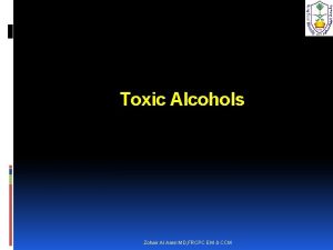 Toxic Alcohols Zohair Al Aseri MD FRCPC EM